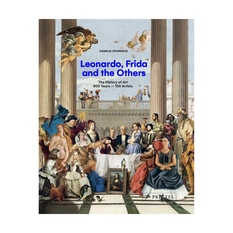 Leonardo, Frida and the Others: The History of Art, 800 Years - 100 Artists