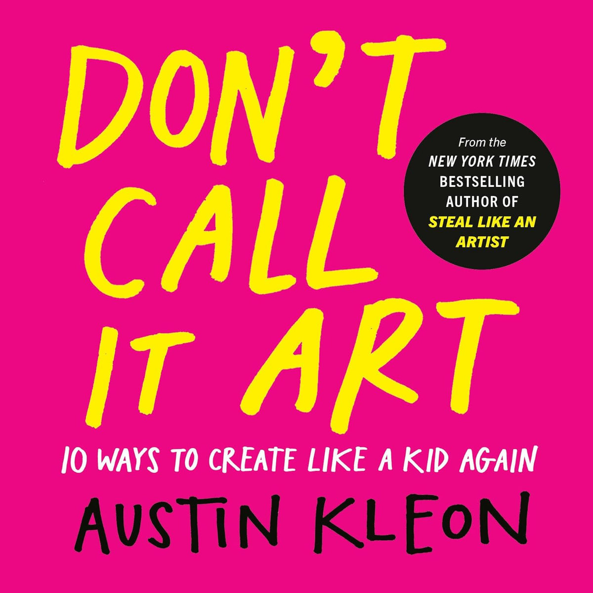 Don't Call it Art: 10 Ways to Create Like a Kid Again
