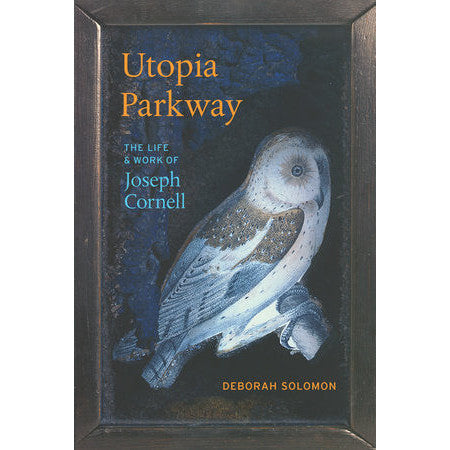 Utopia Parkway: The Life and Work of Joseph Cornell