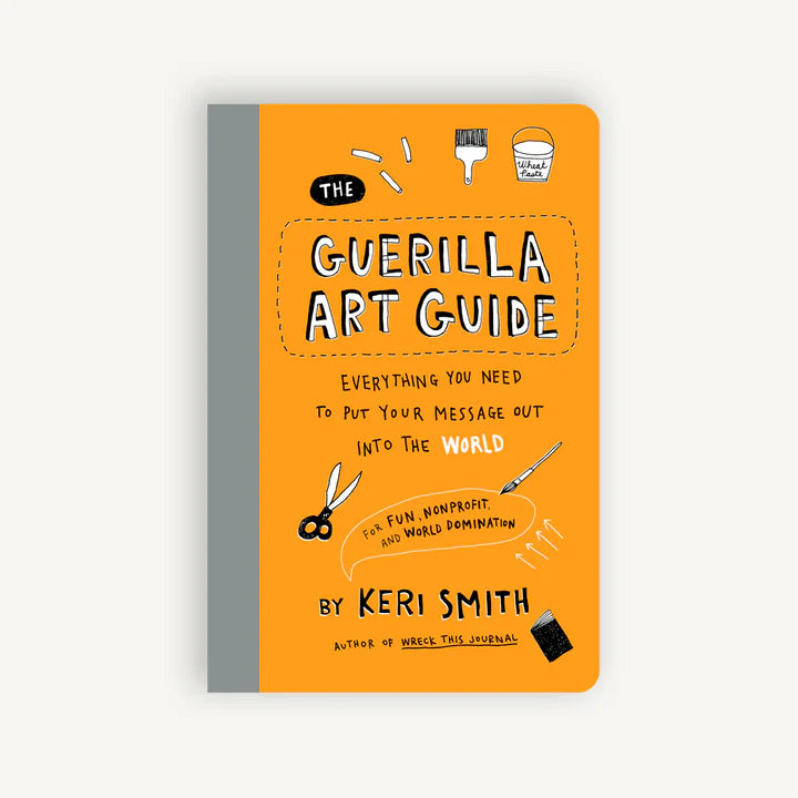 Guerilla Art Guide: Everything You Need to Put Your Message Out into the World