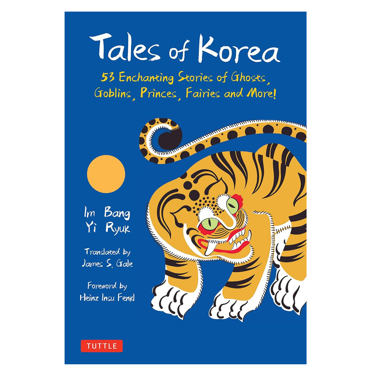 Tales of Korea: 53 Enchanting Stories of Ghosts, Goblins, Princes, Fairies and More!