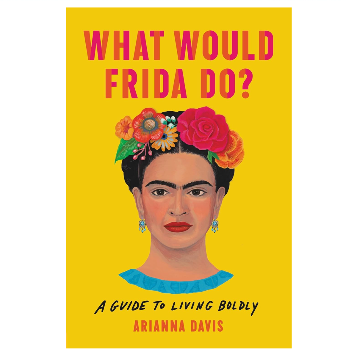 What Would Frida Do? A Guide to Living Boldly