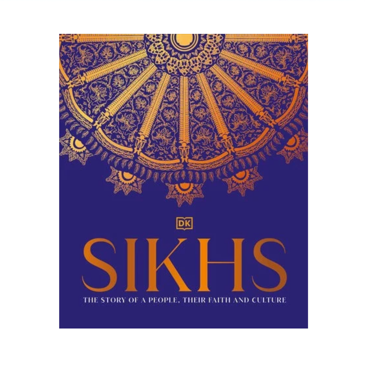 Sikhs: A Story of a People, Their Faith and Culture