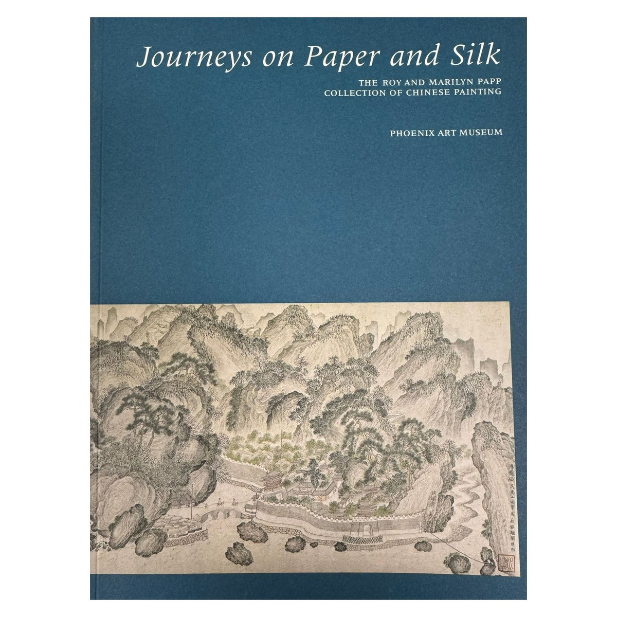 Journeys on Paper and Silk: The Roy and Marilyn Papp Collection of Chinese Painting