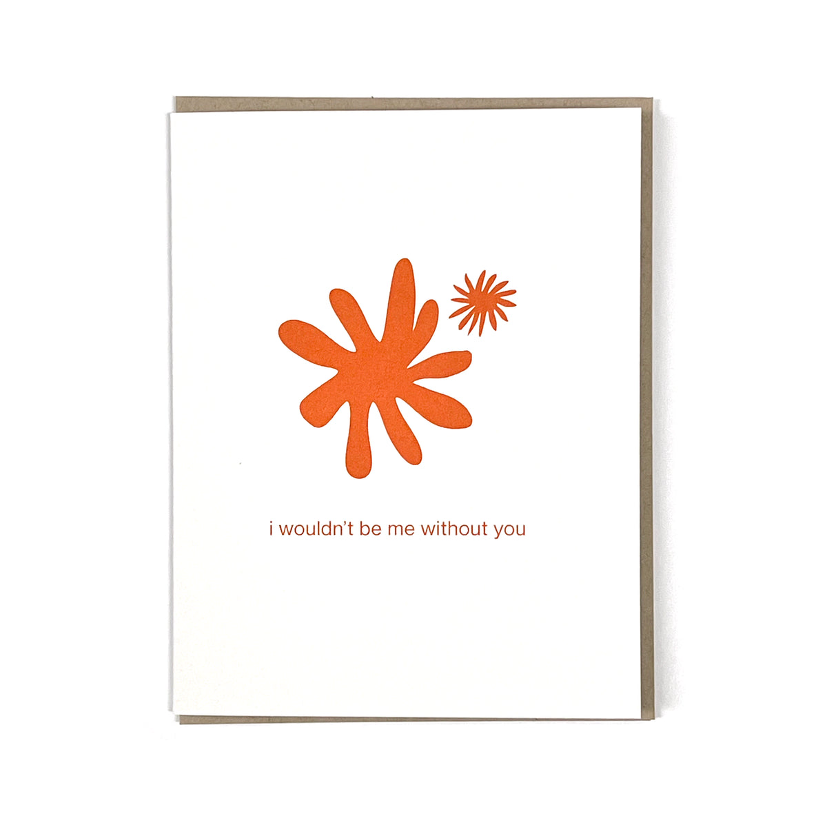 I Wouldn&#39;t Be Me Without You Greeting Card