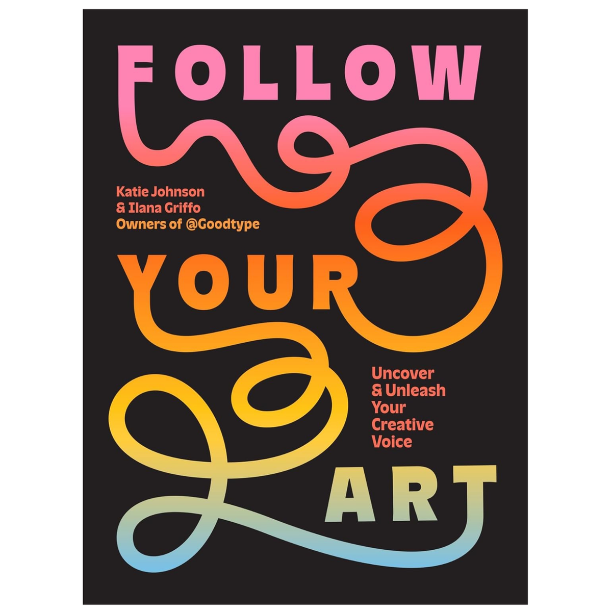 Follow Your Art: Uncover and Unleash Your Creative Voice