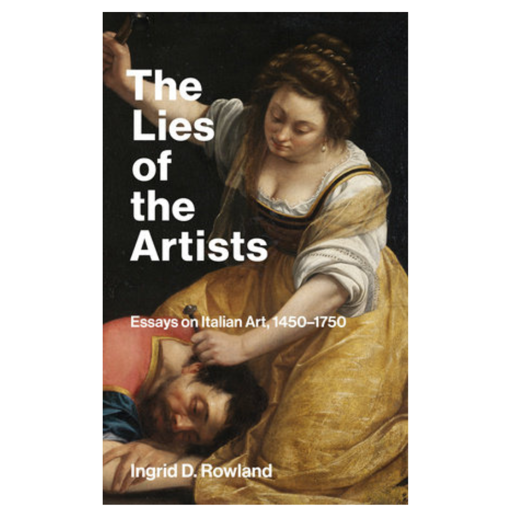 The Lies of the Artists: Essays on Italian Art, 1450-1750