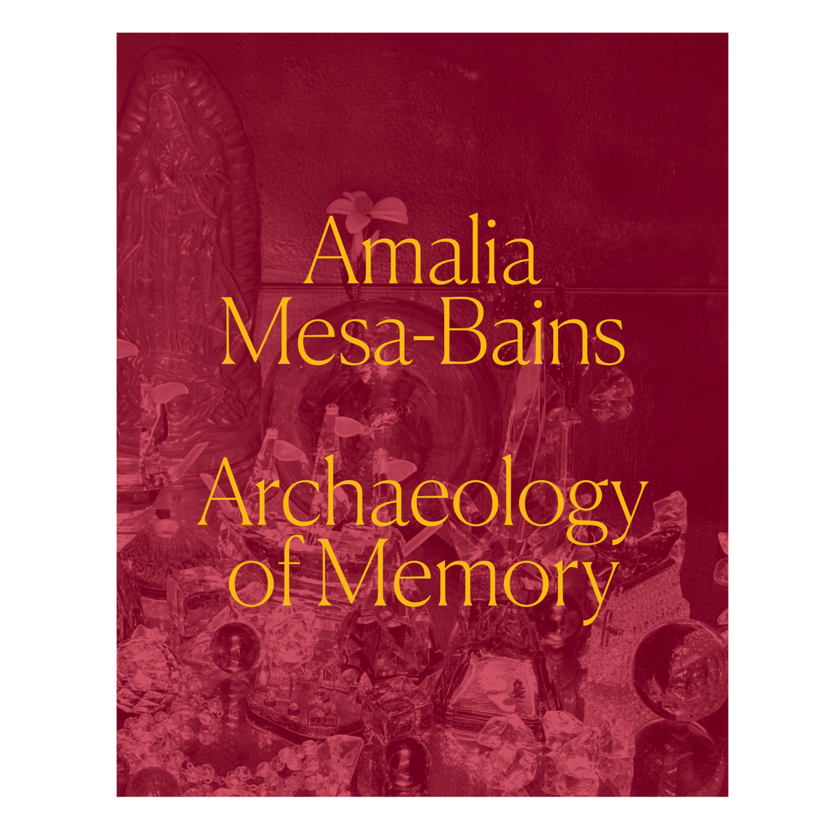 Amalia Mesa-Bains: An Archeology of Memory