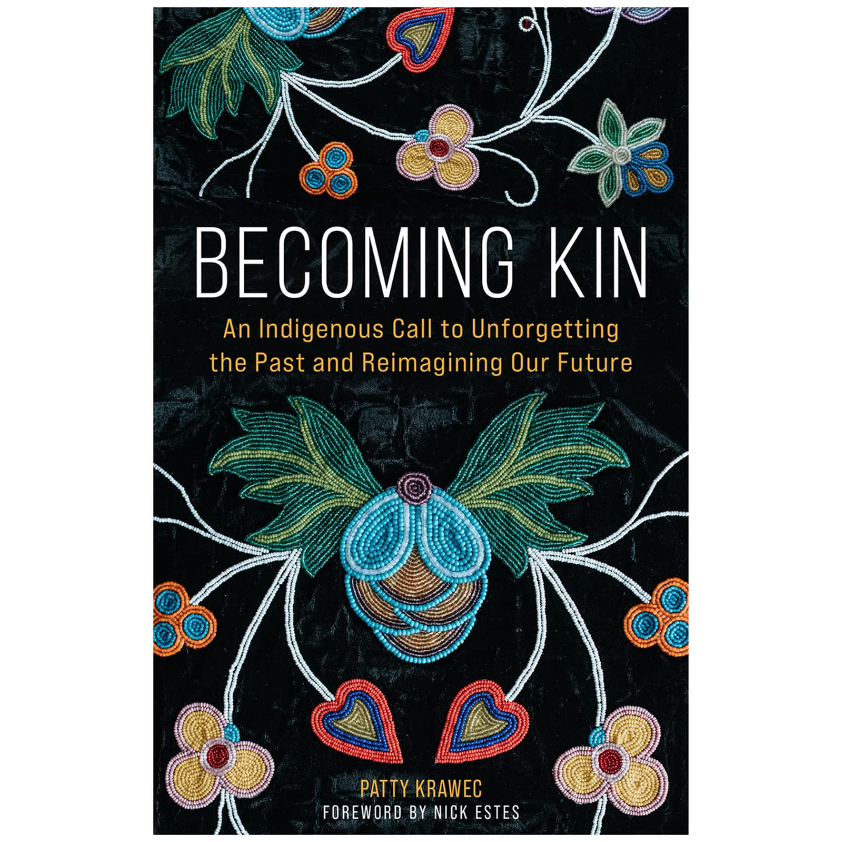 Becoming Kin: An Indigenous Call to Unforgetting the Past and Reimagining Our Future