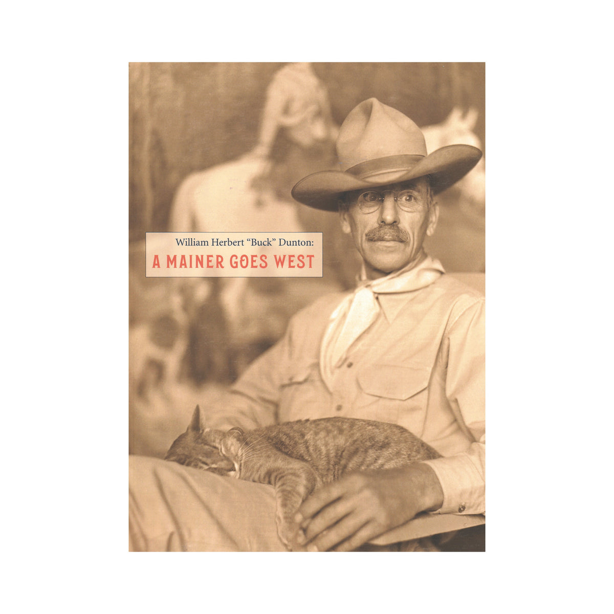 William Herbert &quot;Buck&quot; Dunton: A Mainer Goes West Exhibition Catalogue